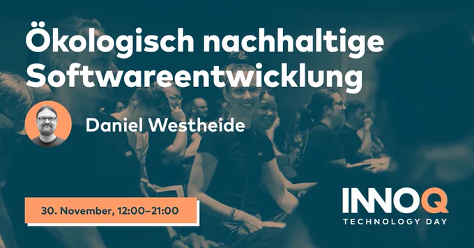 Text auf Hintergrund: Ökologisch nachhaltige Softwareentwicklung. Mit Daniel Westheide beim INNOQ Technology Day am 30.11.2022