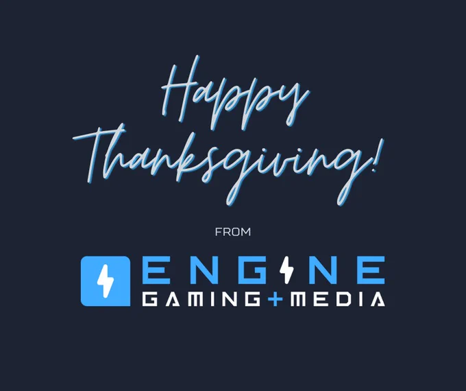 Happy Thanksgiving from Engine Gaming   Media