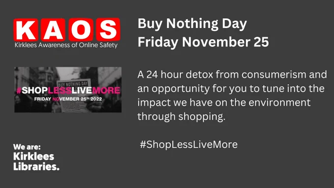 White text on red background Kirklees Awareness of Online Safety  logo. Message text reads Buy Nothing Day takes place on Friday, November 25th. It's a 24 hour detox from comsumerism and an opportunity for you to tune into the impact we have on the environment through shopping.