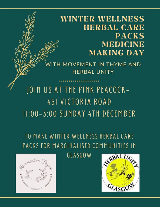 Text over dark green background reads: Winter wellness herbal care packs medicine making day with Movement in Thyme and Herbal Unity. join us at the Pink Peacock Cafe, 451 Victoria Road, Glasgow, 11am - 3pm Sunday 4th December 2022