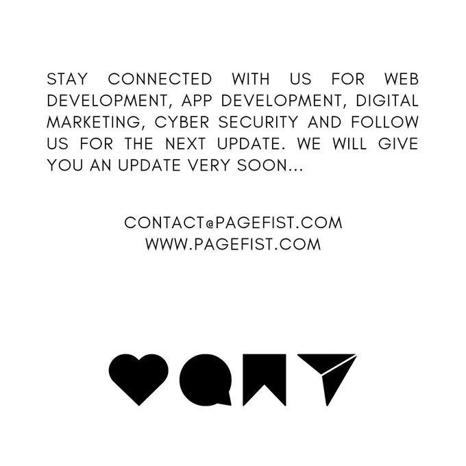 Stay connected with us for Web Development, App Development, Digital Marketing, Cyber Security and follow us for the next update. We will give you an update very soon...
contact@pagefist.com
www.pagefist.com