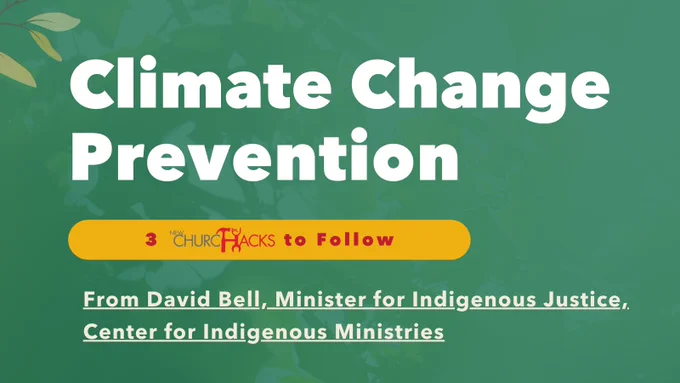 The background is green with three leaves in the upper left-hand corner. Text reads "Climate Change Prevention: 3 New Church Hacks to Follow. From David Bell, Minister for Indigenous Justice, Center for Indigenous Ministries. 