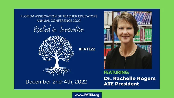 Florida Association of Teacher Educators Annual Conference 2022
Rooted in Innovation #FATE22
December 2nd-4th, 2022
Featuring: Dr. Rachelle Rogers, ATE President
(picture of Dr. Rogers in a black blouse)