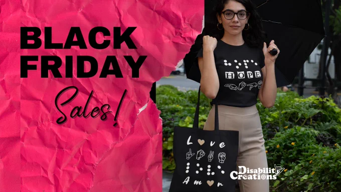 
Image Description: The post says, "Black Friday Sales!'A woman is holding an umbrella using the Love in Four Languages Tote Bag and Hope in 3 Languages shirt! The Disability Creations logo is located on the bottom right of the post. ⁠
⁠
Product Description:⁠
The Love in Four Languages Tote Bag Design Description: A black tote bag. The first line is love in English. The letter "O" is replaced by a purple heart. The second line has "love" in American Sign Language-fingerspelling. The third line has love in Braillein raised vinyl to be able to read it. Finally, the four-line has love in Spanish - Amor. The letter "O" is replaced by a heart. The design is white except for the hearts. Different colored hearts are available. ⁠
⁠
The Hope in 3 Languages T-Shirt Description: On white vinyl, a t-shirt says "Hope" in three different languages. The first line is "Hope" in Braille. The second line has "Hope" in English, and the third line has Hope in American Sign Language- fingerspelling. Rais

