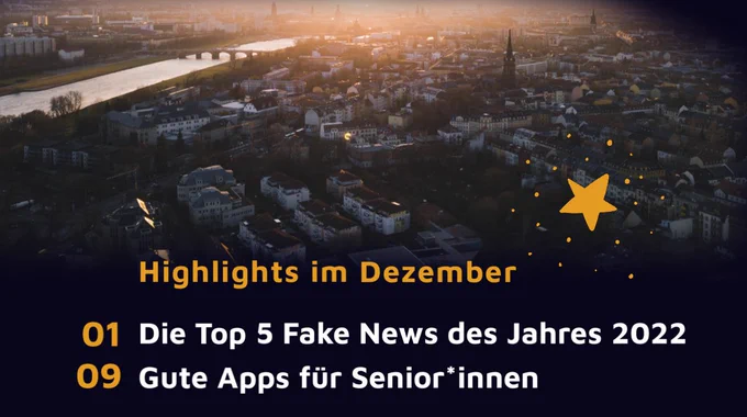 Dresden von oben im Abendlicht. Davor als Schriftzug: Highlights im Dezember - 01.12.: Die Top 5 Fake News des Jahres 2022, 09.12.: Gute Apps für Senior*innen