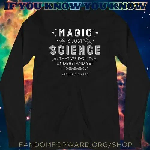 A long sleeve black tee that reads "Magic is just science that we don't understand yet - Arthur C. Clarke" the quote is surrounded by planets, molecules, atoms, and a DNA helix