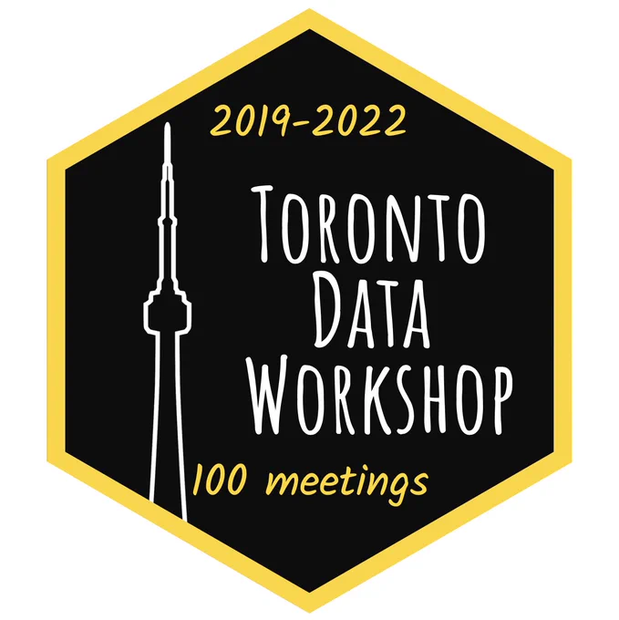 Text is: "2019-2022 Toronto Data Workshop 100 meetings" and the image is of a hexagon with a black background, yellow outline, and the outline of the CN tower in white.