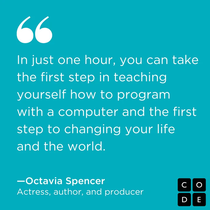 "In just one hour, you can take the first step in teaching yourself how to program with a computer and the first step to changing your life and the world." ? Octavia Spencer
