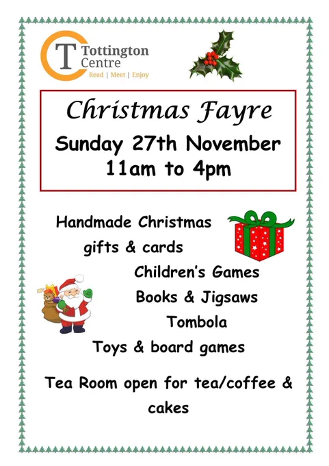 Christmas Fayre. Sunday 27th November. 11am - 4pm. Handmade Christmas gifts and cards, children’s games, books and jigsaws, tombola, toys and board games. Tea Room open for tea/coffee and cakes