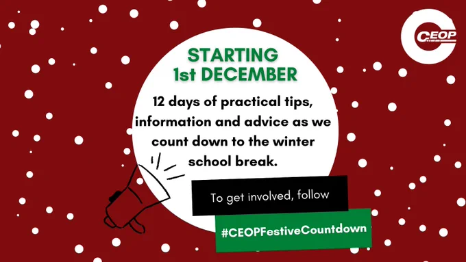 Red background with snow falling. White CEOP logo in top right corner. Large white circle in the middle with text reading Starting 1st decmber 12 days of practical tips, information and advice as we count down to the winter school break. To get involved, follow #CEOPFestiveCountdown