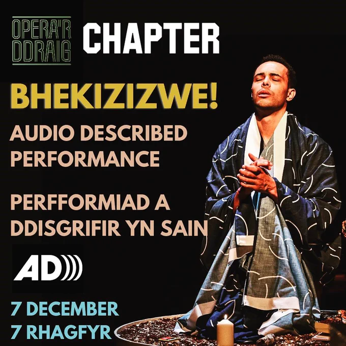 A flyer for Bhekizizwe containing the logos of Opera'r Ddraig and Chapter Arts Centre, the name of the show 'Bhekizizwe', the words 'Audio Described Performance' in English and Welsh, and the date 7 December in English and Welsh. This text is on the left hand side, on the right there is a photo of a black man in his mid-twenties kneeling in front of a candle in prayer with his eyes closed and his hands clasped together. He wears a robe.
 