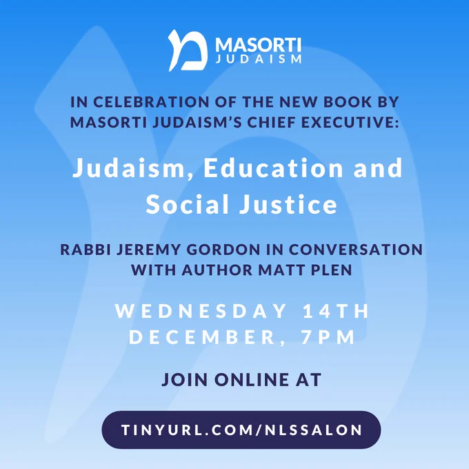 Event information for an online event to celebrate the launch of Judaism, Education and Social Justice, a book by Masorti Judaism's Chief Executive Matt Plen. Rabbi Jeremy Gordon in conversation with author Matt Plen, Wednesday 14th December, 7pm. Join online at: Tinyurl.com/nlssalon