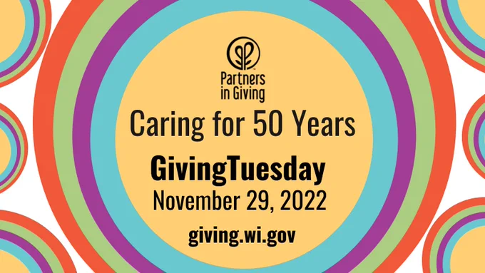 Partners in Giving. Caring for 50 Years. Giving Tuesday is November 29, 2022. Visit the Partners in Giving website at giving.wi.gov.