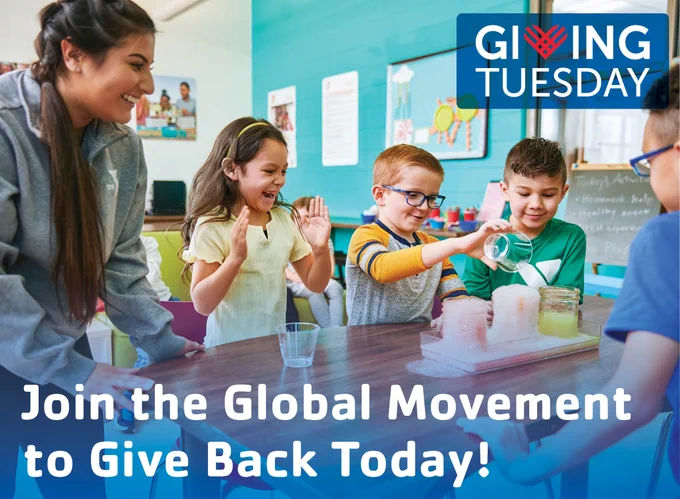 Join the Global Movement to Give Back Today! Giving Tuesday. Atop a photo of kids doing a science experiment.