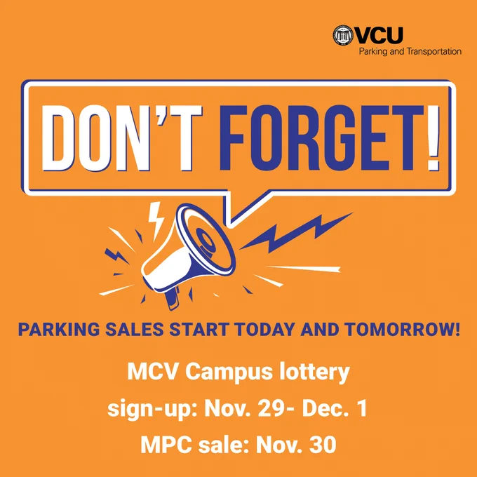 Don't forget! Parking sales start today and tomorrow!  MCV Campus lottery sign-up: Nov. 29- Dec. 1 MPC sale: Nov. 30