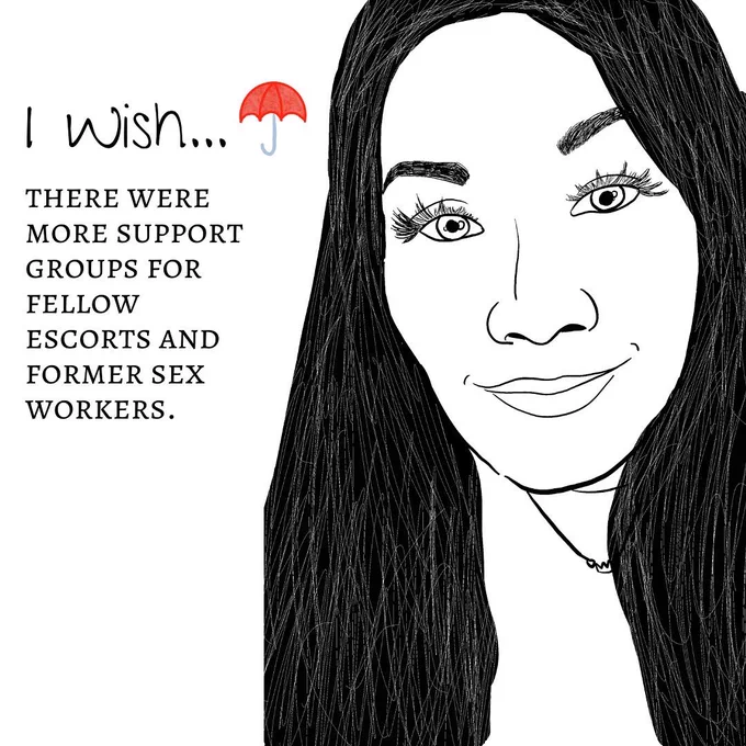 "Image One: The image shows a black-and-white sketch outline of a person's headshot. The person has long hair which they are wearing down. They are wearing a tshirt and crown necklace. They have a slight smile on their face. The title reads ""I wish"" with a red umbrella logo next to it. The text underneath reads ""there was more support groups for fellow escorts and former sex workers."