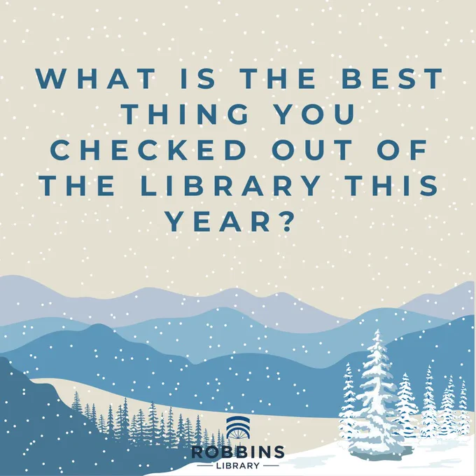 The image reads: We're excited to read your answers! What is the best thing you checked out of the library this year? The letters are blue and capitalized. The background is simple, with blue mountains and pine trees covered in snow. 