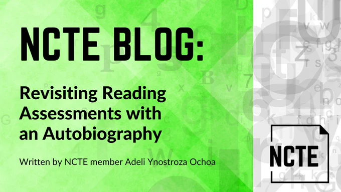 Image of NCTE blog titled “Revisiting Reading Assessments with an Autobiography," written by NCTE member Adeli Ynostroza Ochoa 