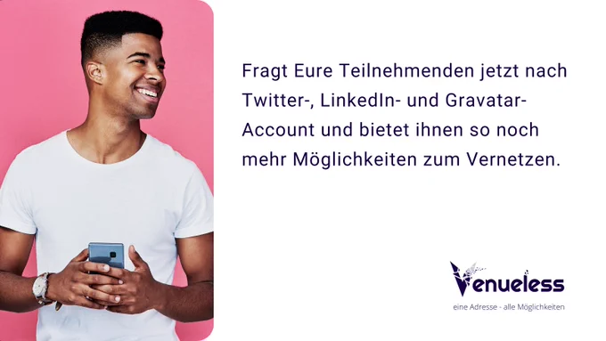 Werbepost: Links eine Person mit Smartphone, die lächelt. Rechts steht: "Fragt Eure Teilnehmenden jetzt nach Twitter-, LinkedIn- und Gravatar-Account und bietet ihnen so noch mehr Möglichkeiten zum Vernetzen." Darunter das Venueless Logo.