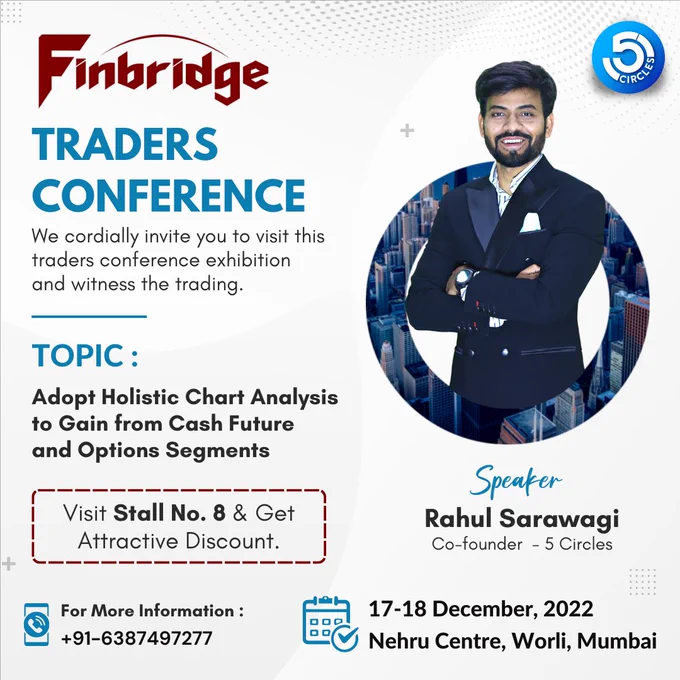 JOIN US AT INDIA’S NO.1 FINBRIDGE LEADING EXHIBITION AND CONFERENCE

👉🏻Let’s make this day worth something nice as we invite you to the TRADERS CONFERENCE on 17 & 18 DECEMBER, 2022, NEHRU CENTRE, WORLI, MUMBAI AT STALL NO. 8

👉🏻The two-day traders' conference begins on December 17. 

You will have an opportunity to interact with Mentor Rahul Sarawagi, who has over 17 years of expertise driving investing and wealth building for a variety of investors and traders.

🔰JOIN THE TRADERS CLUB🔰

Take pride in your investment decisions, grow your portfolio to reflect the soundness of your actions.
A renown technical analyst and director of 5 Circles Official Company, Mentor Rahul Sarawagi, will tell you how to  ADOPT HOLISTIC CHART ANALYSIS TO GAIN FROM CASH FUTURE AND OPTIONS SEGMENTS
DON'T MISS THIS OPPORTUNITY 🔔⤵️
Begin your adventure to improving your trading skills with best discounts

GET SPECIAL DISCOUNT FOR 2 DAYS AT STALL NO. 8

TRADING EXPERT & MENTOR: MR. RAHUL SARAWAGI

STALL