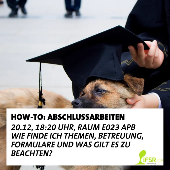 HOW-TO Abschlussarbeiten am 20.12, 18:20 Uhr, Raum E023,  APB. Wie finde ich Themen, Betreuung, Formulare und was gilt es zu beachten?