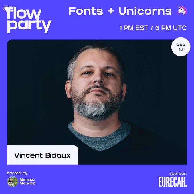 A promotion graphic for the Friday Flow Party: Fonts   Unicorns, featuring Vincent Bidaux.

Date   Time: 16th Dec 2022 at 1pm EST / 6pm UTC.