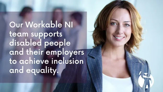 Our workable ni team supports disabled people and their employers to achieve inclusion and equality