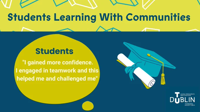 Image of Students Learning with Communities  banner with word bubble and text, Students, 'I gained more confidence. I engaged in teamwork and this helped me and challenged me', graduate cap and scroll icon