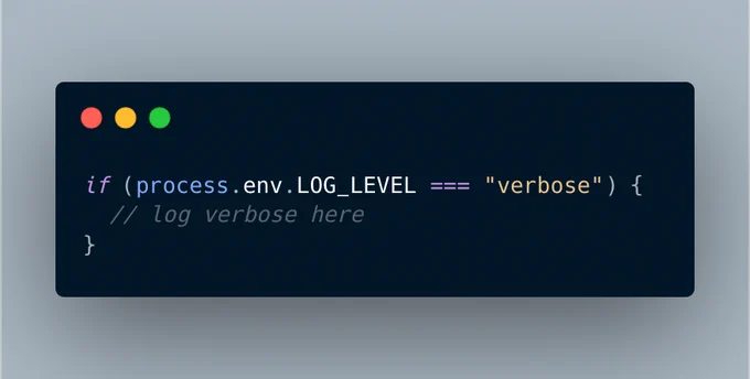 if (process.env.LOG_LEVEL === "verbose") { 
  // log verbose here
}