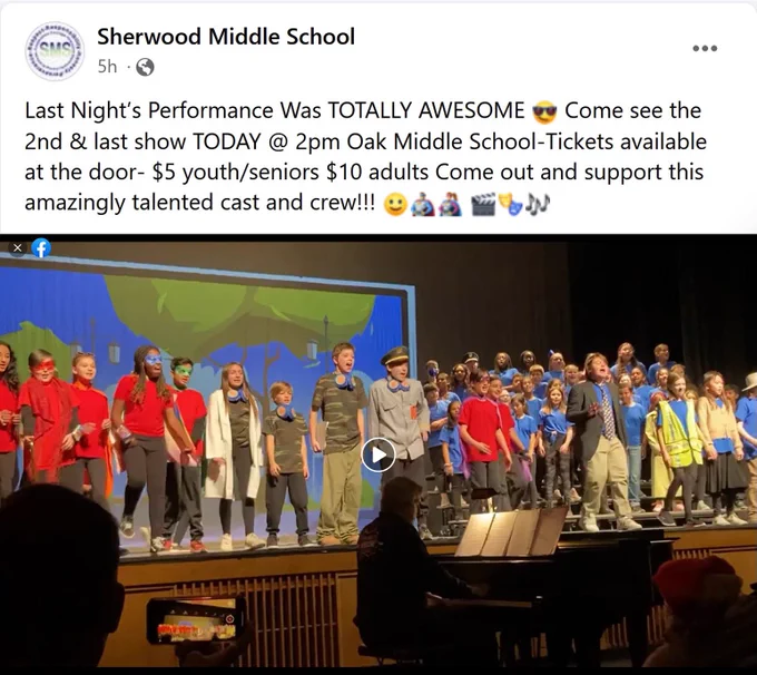 Screen capture of Sherwood Middle School Facebook video post. Caption reads "Last Night’s Performance Was TOTALLY AWESOME Come see the 2nd & last show TODAY @ 2pm Oak Middle School-Tickets available at the door- $5 youth/seniors $10 adults Come out and support this amazingly talented cast and crew!!!"
