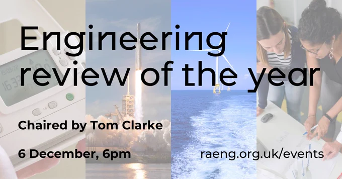 Engineering review of the year

Chaired by Tom Clarke

6 December, 6pm

raeng.org.uk/events