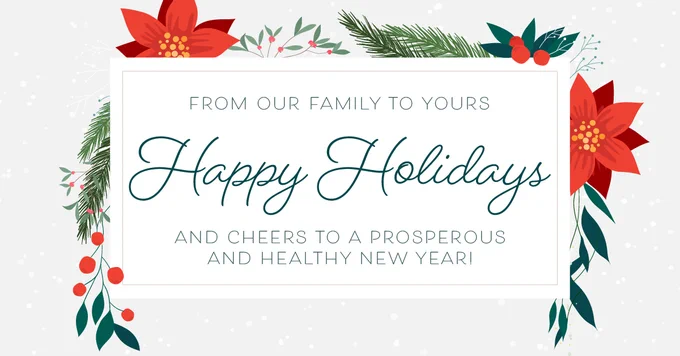 From our family to yours, Happy Holidays and Cheers to a prosperous and healthy new year!