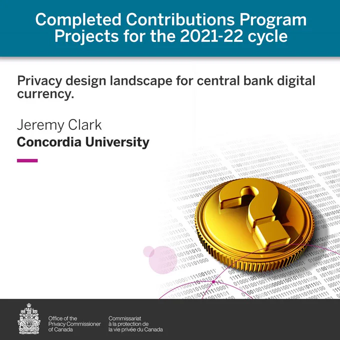 Completed Contributions Program Projects for the 2021-22 cycle: Privacy design landscape for central bank digital currency. Jeremy Clark from Concordia University.