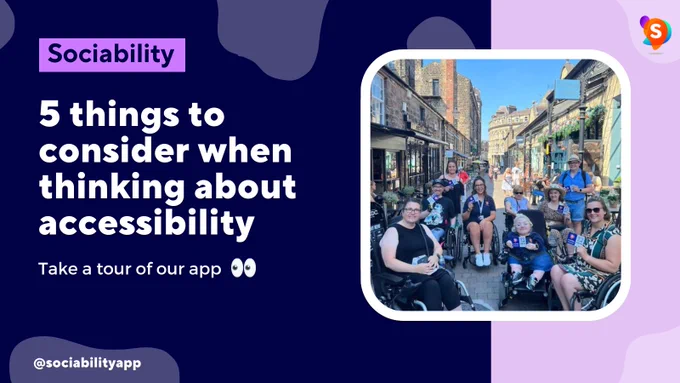 Sociability - 5 things to consider when thinking about accessibility. Take a tour of our app. Image of group of wheelchair users in Harrogate holding Sociability leaflets. 