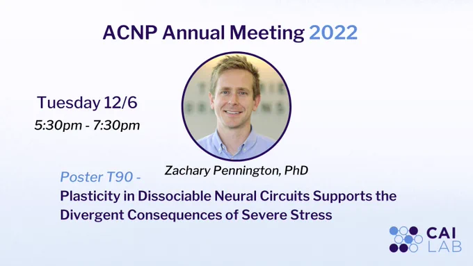 Headshot of Zachary Pennington, PhD with details for his poster presentation at the ACNP Annual Meeting 2022. Tuesday 12/6 from 5:30 to 7:30, Dr. Pennington will present Poster T90 titled "Plasticity in Dissociable Neural Circuits Supports the Divergent Consequences of Severe Stress" -- The Cai Lab logo is also included