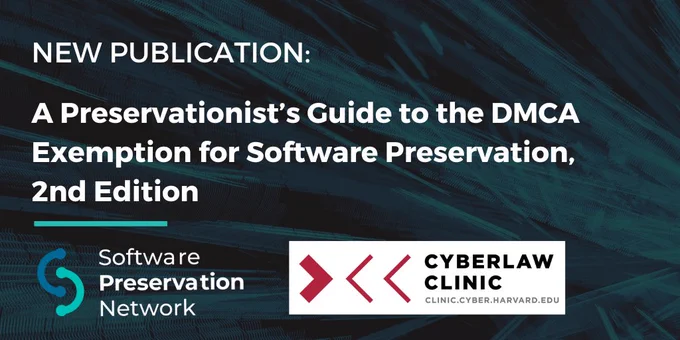 An image banner which reads: "New Publication: A Preservationist's Guide to the DCMA Exemption for Software Preservation, 2nd Edition". There are two logos at the bottom of the image for the Software Preservation Network and Cyberlaw Clinic.