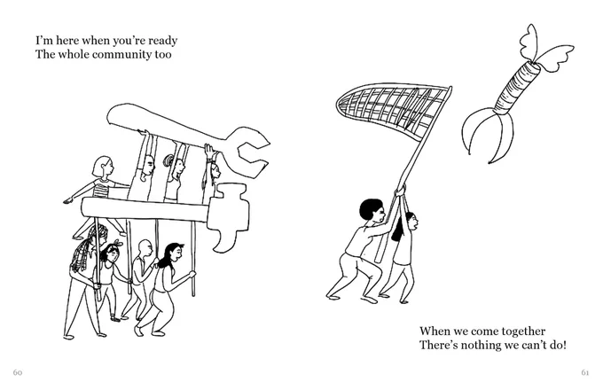 A drawing depicting a group of people holding up a big wrench, a big hammer, and a large net, going to catch a claw with wings. The text reads, I’m here when you’re ready, The whole community too. When we come together, There’s nothing we can’t do!
