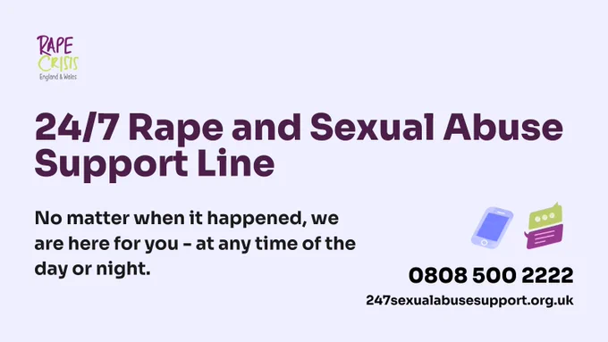 24/7 Rape and Sexual Abuse Support Line No matter when it happened, we are here for you - at any time of the day or night. 247sexualabusesupport.org.uk 0808 500 2222