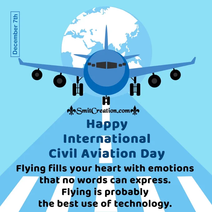 On December 7, International Civil Aviation Day is observed globally. The aviation industry has made a huge impact on our lives. The day is celebrated to acknowledge how flights have made the world more accessible and traveling easy. International Civil Aviation Day is celebrated to raise awareness of the importance and contributions of the airline industry in all sectors.
