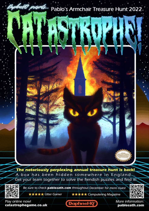 Image of the poster for this year's Annual Treasure Hunt. At the top, "DaphneHQ presents Pablo's Armchair Treasure Hunt 2022". Then in large text "CATastrophe!". A picture of a cat in sillhouette with yellow eyes, standing in woodland with spire framed by large flames behind. Under the picture, more text about the puzzle, and QR codes linking to catastrophegame.co.uk and pablosath.com
