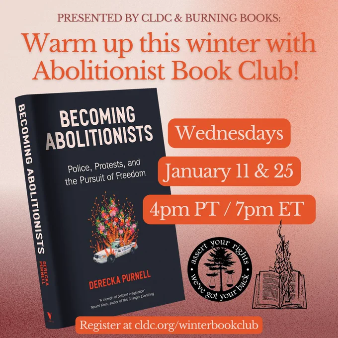 An orange hued ombre background with an image of the book cover "Becoming Abolitionists" by Derecka Purnell. CLDC & Burning Books logos appear at bottom right. Text reads: Presented by CLDC & Burning books: Warm up this winter with Abolitionist Book Club! Wednesdays January 11 & 25. 4pm PT/7pm ET. Register: cldc.org/winterbookclub