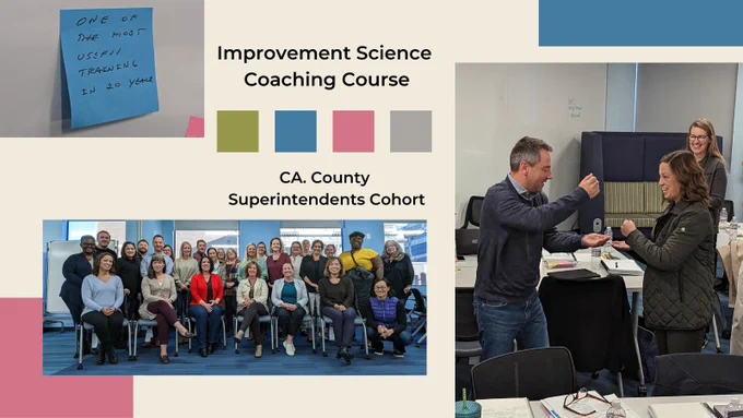 Improvement Science Coaching Course - CA. County Superintendents Cohort. Group photo on bottom left, top left: "one of the most useful trainings in 20 years" written on a post it note, bottom right: two participants playing rock, paper, scissors