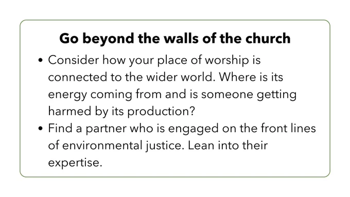 Text reads "Go beyond the walls of the church. Consider how your place of worship is connected to the wider world. Where is its energy coming from and is someone getting harmed by production? Find a partner who is engaged on the front lines of environmental justice. Lean into their expertise."