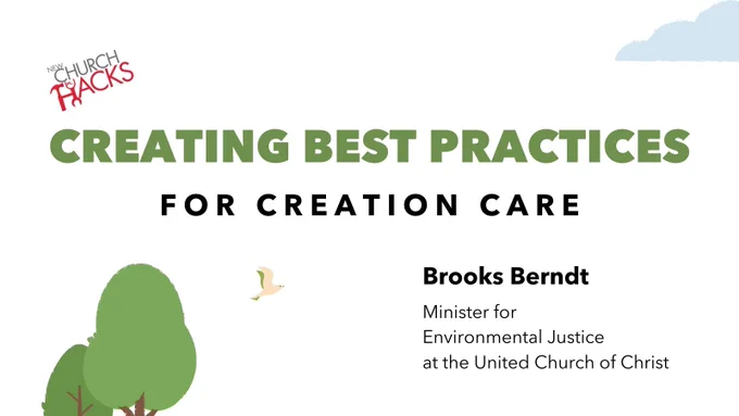 In the background there is a tree, bird, and cloud. In the forefront are the words "Creation Best Practices for Creation Care. Brooks Berndt Minister fo Environmental Justice at the United Church of Christ."