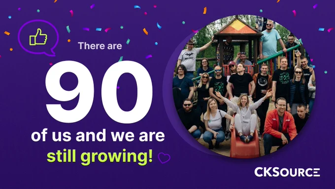 There are 90 of us and we are still growing at CKSource!