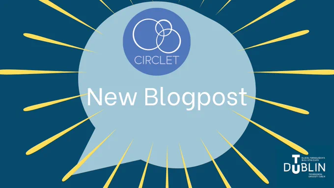 Word bubble with text: New Blogpost, CIRCLET logo and TU Dublin logo