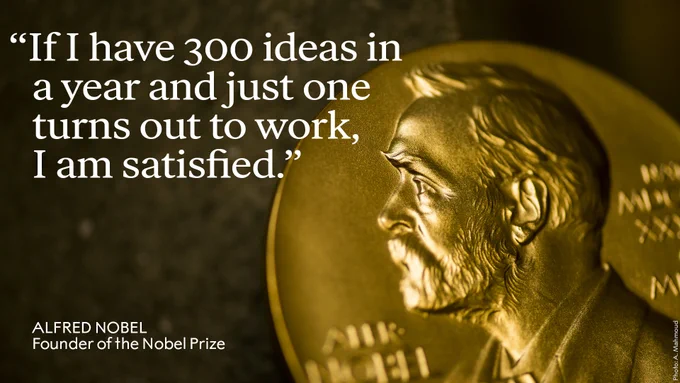 An image of the gold Nobel Prize medal. It has Alfred Nobel in profile on it. There is a quote over the image that reads "If I have 300 ideas in a year and just one turns out to work, I am satisfied."