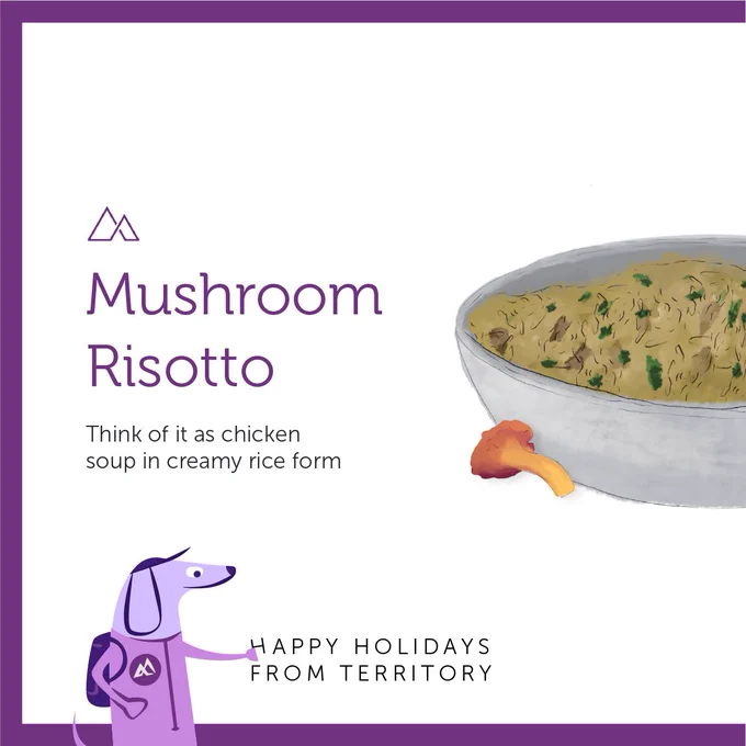 Mushroom Risotto, Think of it as chicken soup in creamy rice form. Happy Holidays from Territory.
