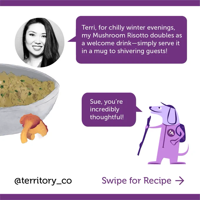 Sue says, “Terri, for chilly winter evenings, my Mushroom Risotto doubles as a welcome drink—simply serve it in a mug to shivering guests!” “Sue, you’re incredibly thoughtful!” — Terri 