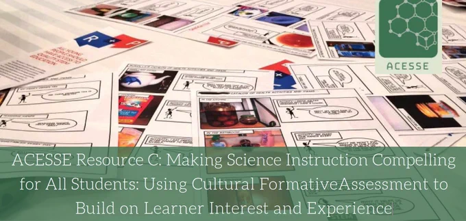 Screenshot of first linked resource showing a range of pictures on a table along with short descriptions and the title of the resource: ACESSE Resource C: Making Science Instruction Compelling for All Students: Using Cultural Formative Assessment to Build on Learner Interest and Experience
